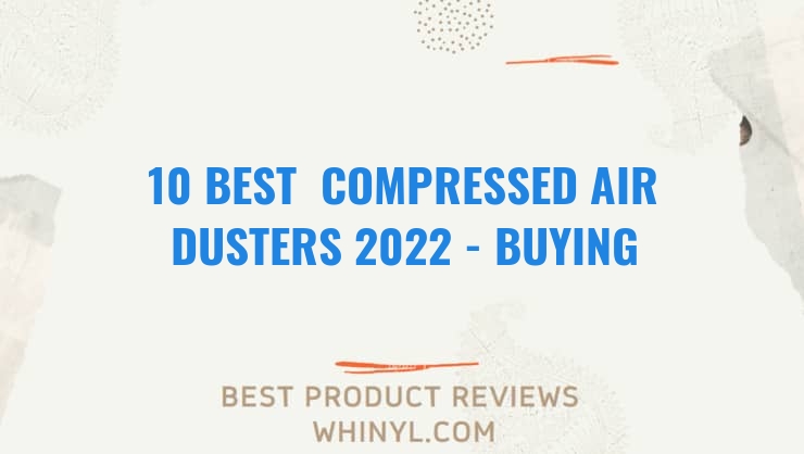 10 best compressed air dusters 2022 buying guide 600