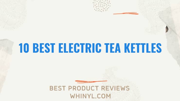 10 best electric tea kettles 306