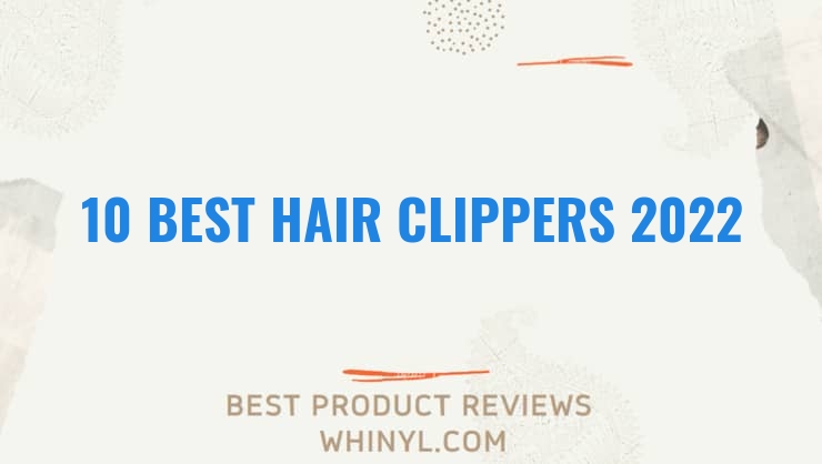 10 best hair clippers 2022 397