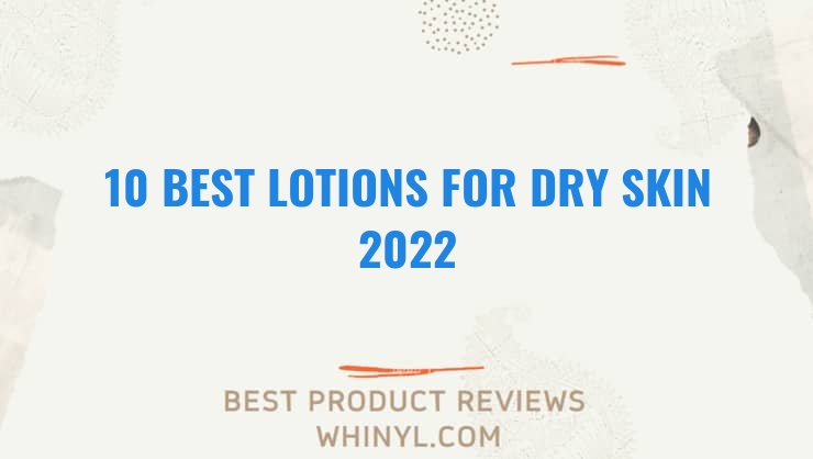 10 best lotions for dry skin 2022 326