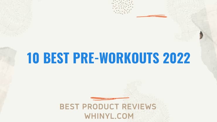10 best pre workouts 2022 401
