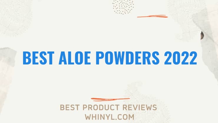 best aloe powders 2022 6005