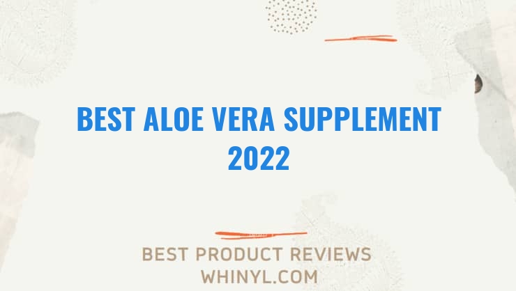 best aloe vera supplement 2022 8523