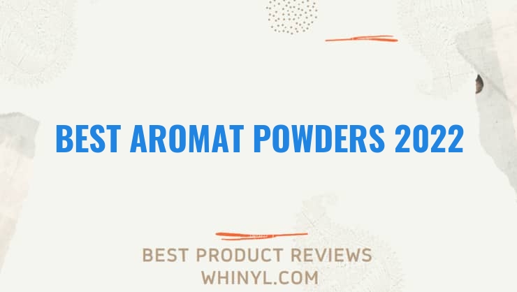 best aromat powders 2022 5993