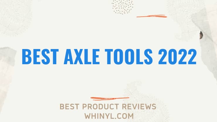 best axle tools 2022 4018