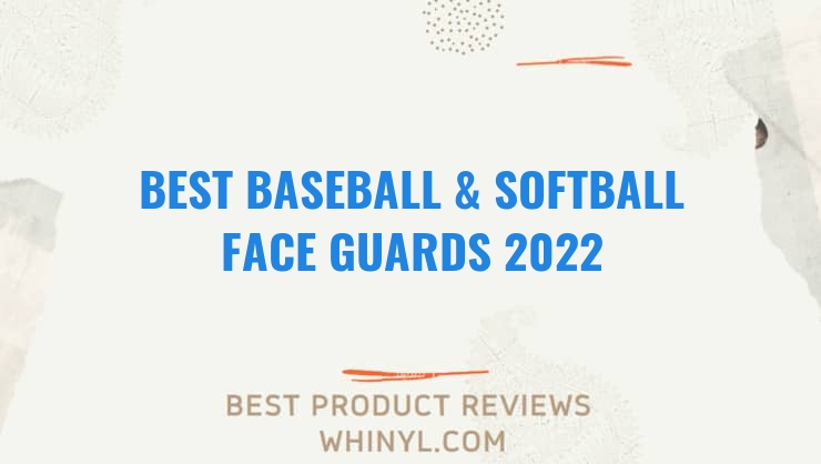 best baseball softball face guards 2022 1872