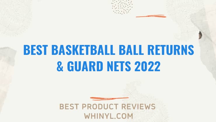 best basketball ball returns guard nets 2022 1704
