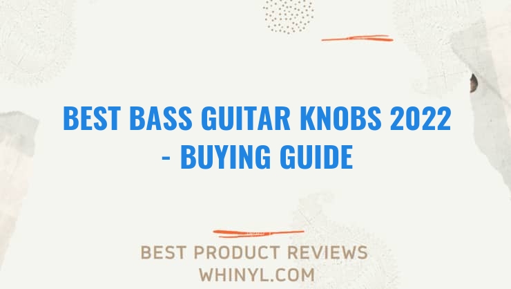 best bass guitar knobs 2022 buying guide 1292