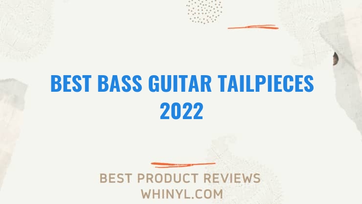 best bass guitar tailpieces 2022 8400