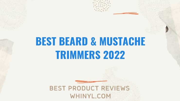 best beard mustache trimmers 2022 8118