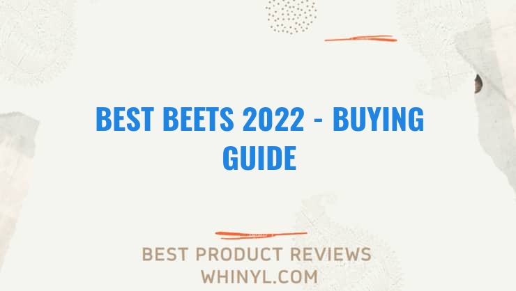 best beets 2022 buying guide 1220