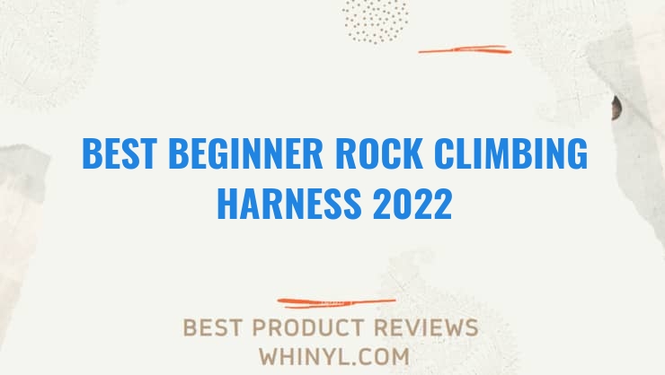 best beginner rock climbing harness 2022 11537