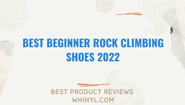best beginner rock climbing shoes 2022 11538