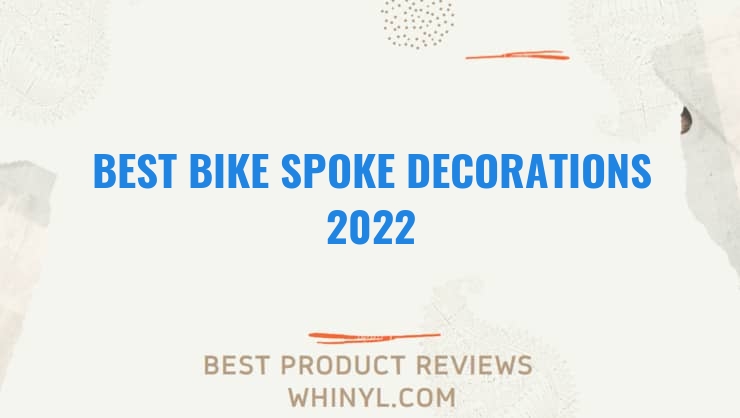 best bike spoke decorations 2022 8394