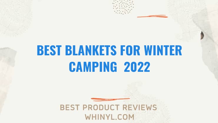 best blankets for winter camping 2022 7069