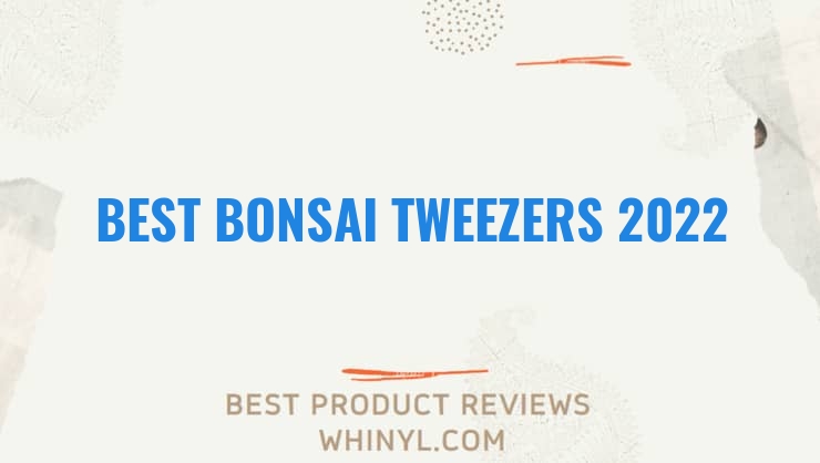 best bonsai tweezers 2022 8278