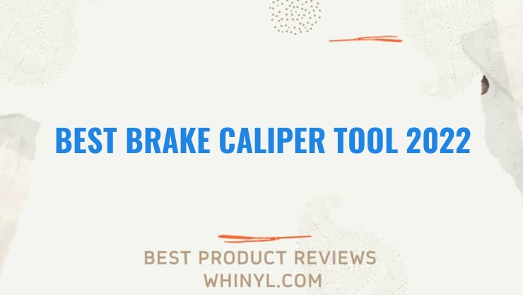 best brake caliper tool 2022 7870