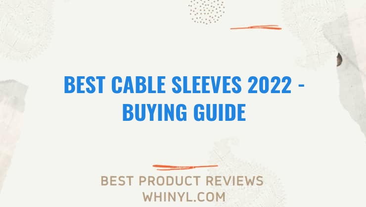 best cable sleeves 2022 buying guide 1350