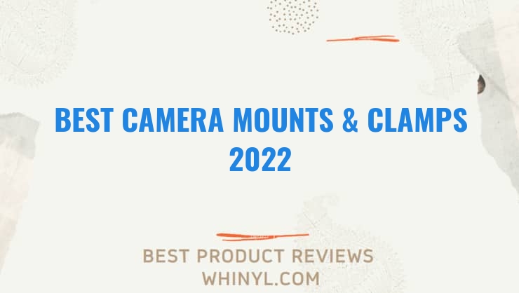 best camera mounts clamps 2022 8361