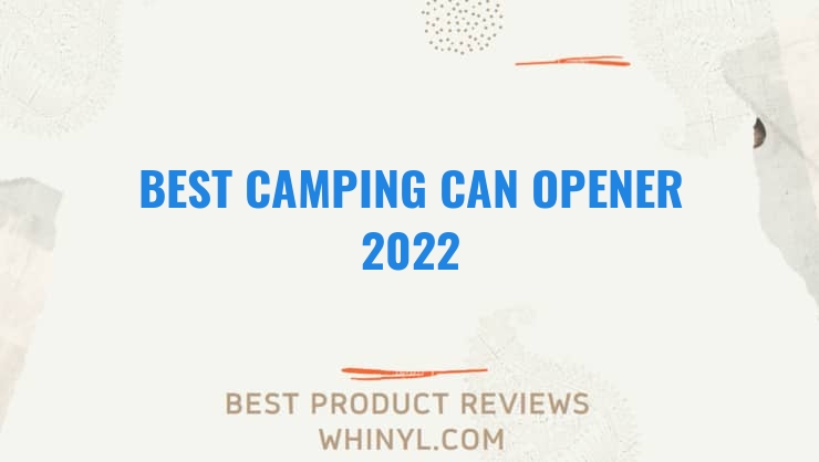 best camping can opener 2022 7073