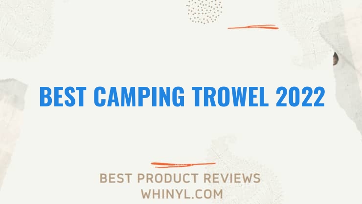 best camping trowel 2022 7083