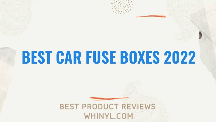 best car fuse boxes 2022 6952