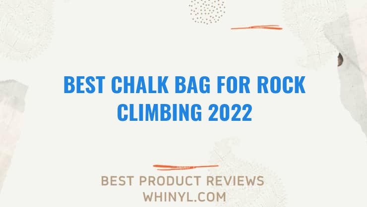 best chalk bag for rock climbing 2022 11548