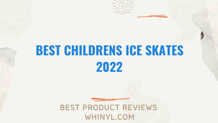 best childrens ice skates 2022 8363