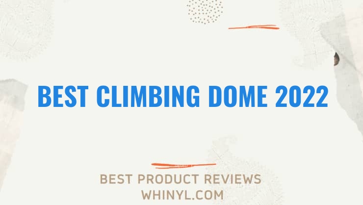 best climbing dome 2022 11569