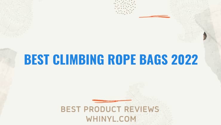 best climbing rope bags 2022 11580