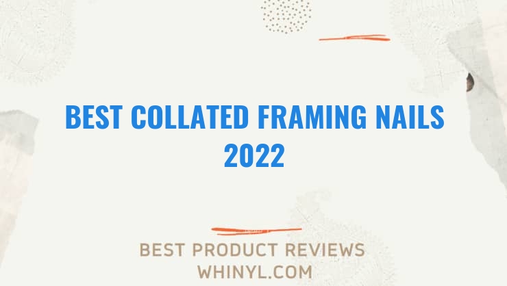best collated framing nails 2022 7964