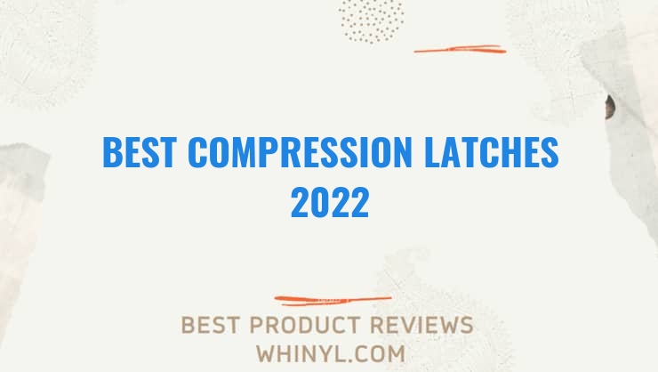 best compression latches 2022 8279
