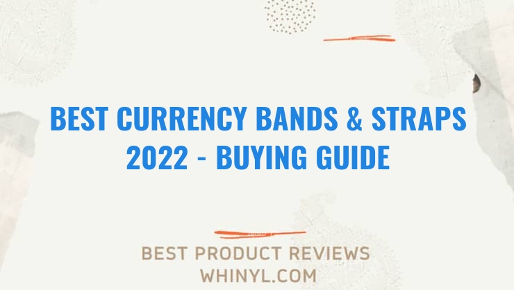 best currency bands straps 2022 buying guide 1240