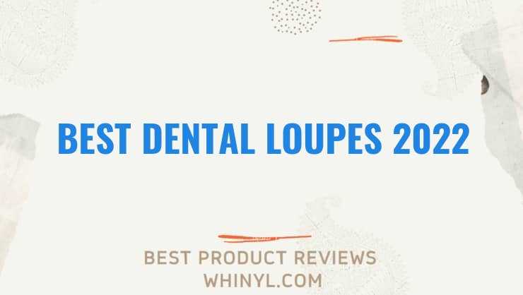 best dental loupes 2022 8286
