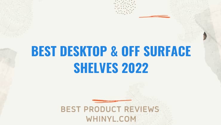 best desktop off surface shelves 2022 8123
