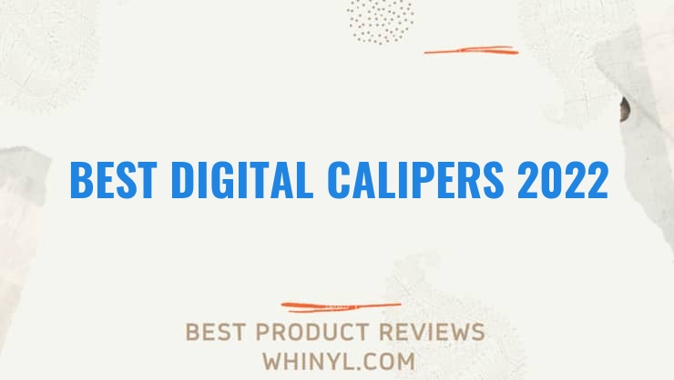 best digital calipers 2022 8171