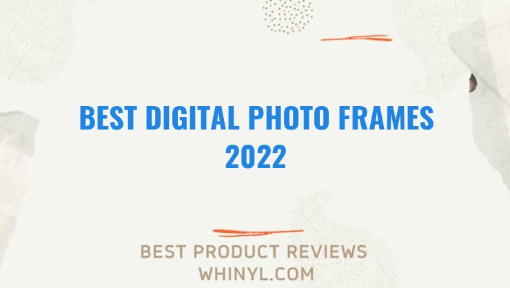best digital photo frames 2022 530