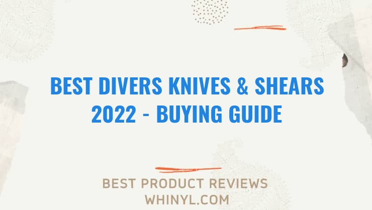 best divers knives shears 2022 buying guide 1218