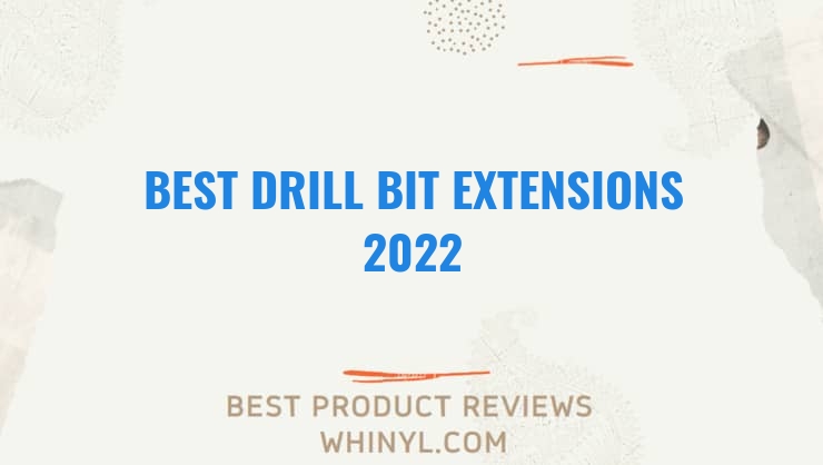 best drill bit extensions 2022 8294