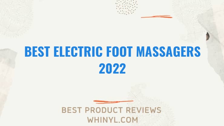 best electric foot massagers 2022 8142