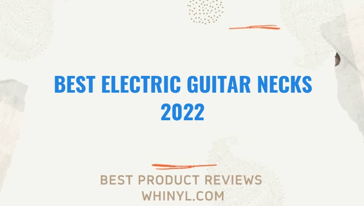 best electric guitar necks 2022 8143