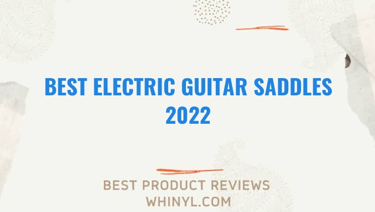 best electric guitar saddles 2022 4452