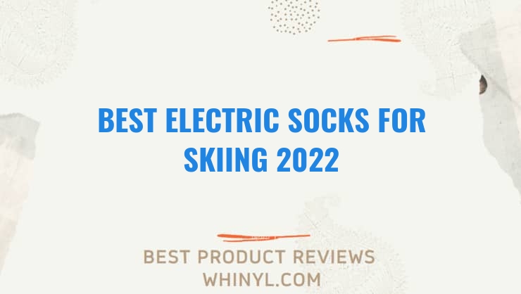 best electric socks for skiing 2022 7621