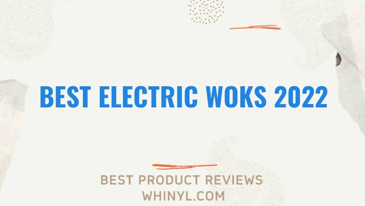 best electric woks 2022 462
