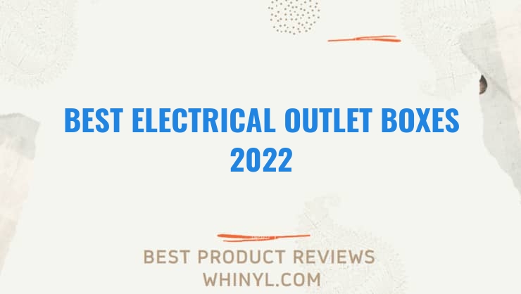 best electrical outlet boxes 2022 8350