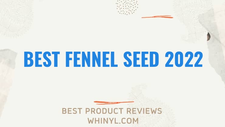 best fennel seed 2022 8390