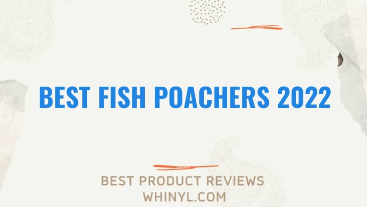 best fish poachers 2022 8126