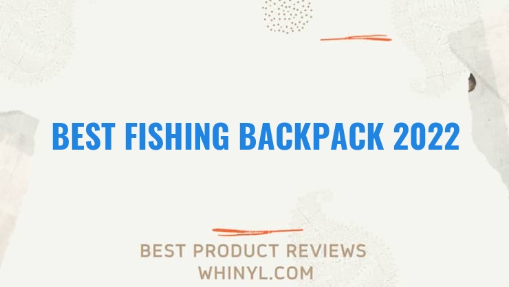 best fishing backpack 2022 6776