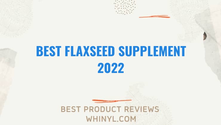 best flaxseed supplement 2022 8549
