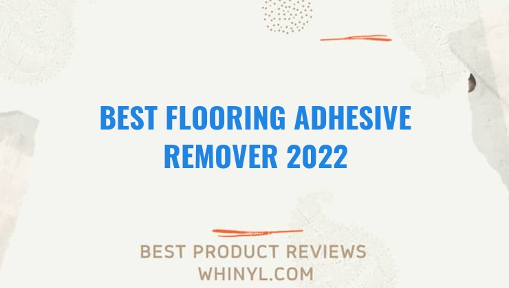 best flooring adhesive remover 2022 8369